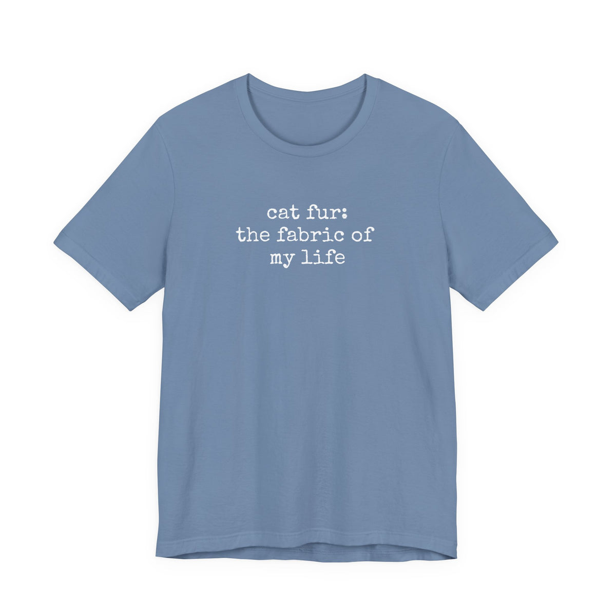 Cat Fur: The Fabric of my Life T-Shirt
