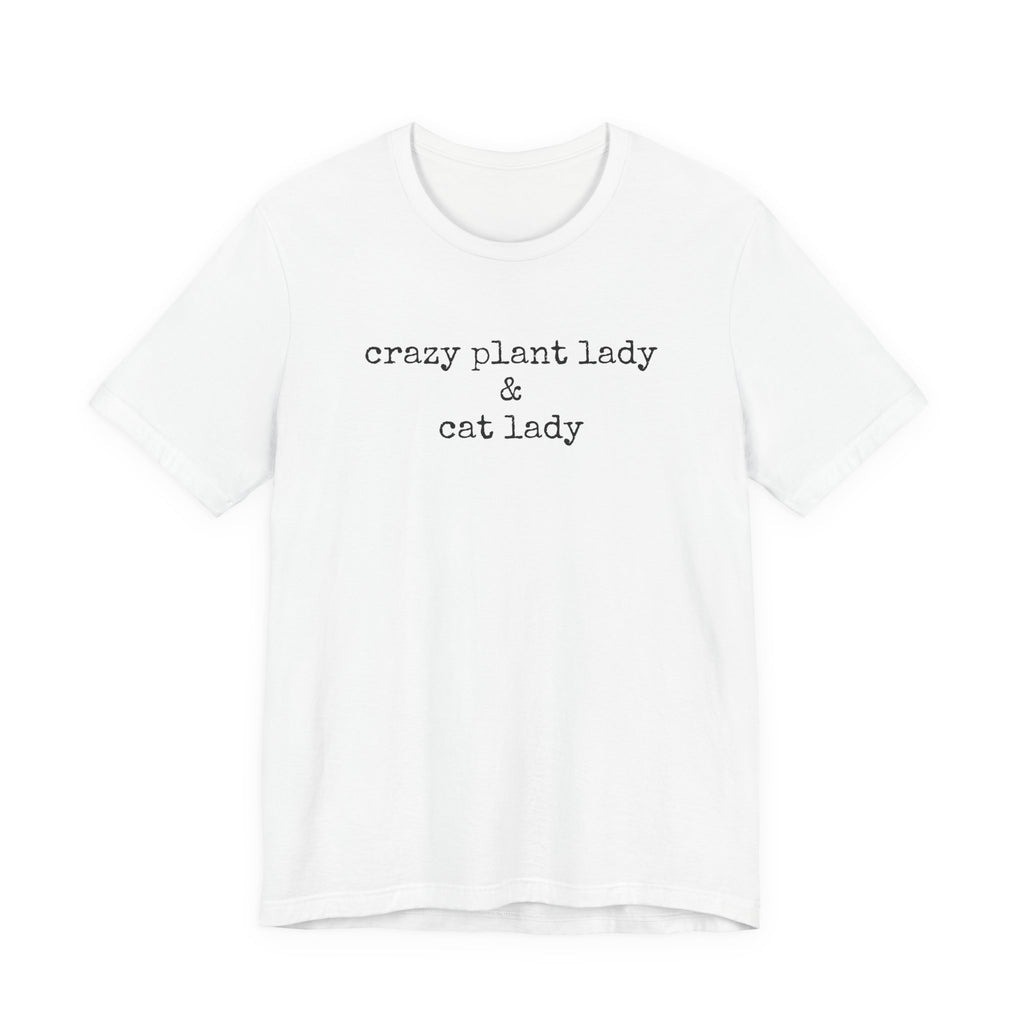 Crazy Plant Lady & Cat Lady T-Shirt