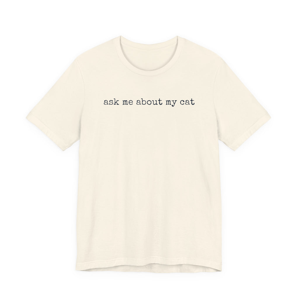 Ask me About my Cat T-Shirt
