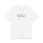 Dog Hair is My Glitter (text) T-Shirt