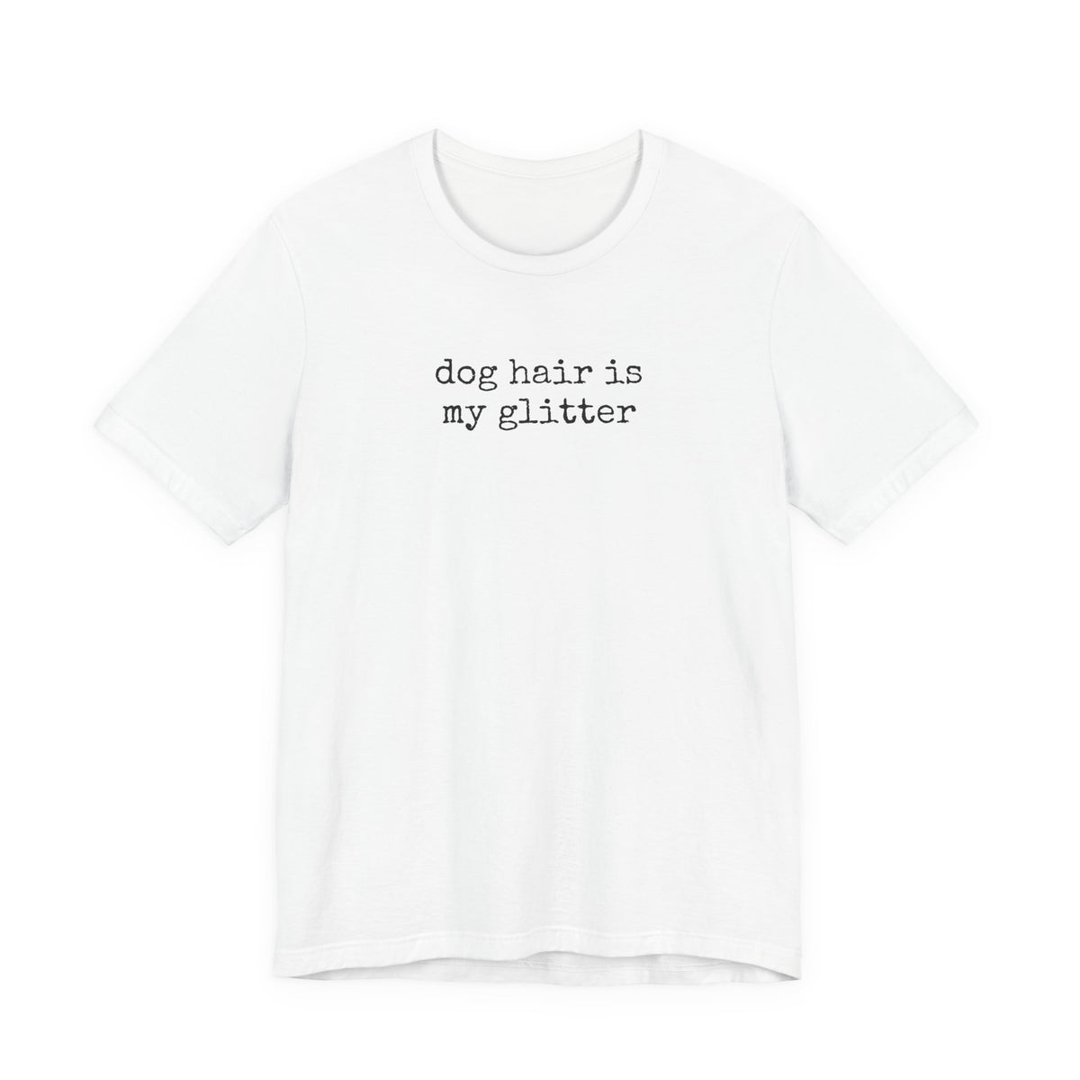 Dog Hair is My Glitter (text) T-Shirt