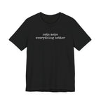 Cats Make Everything Better  T-Shirt