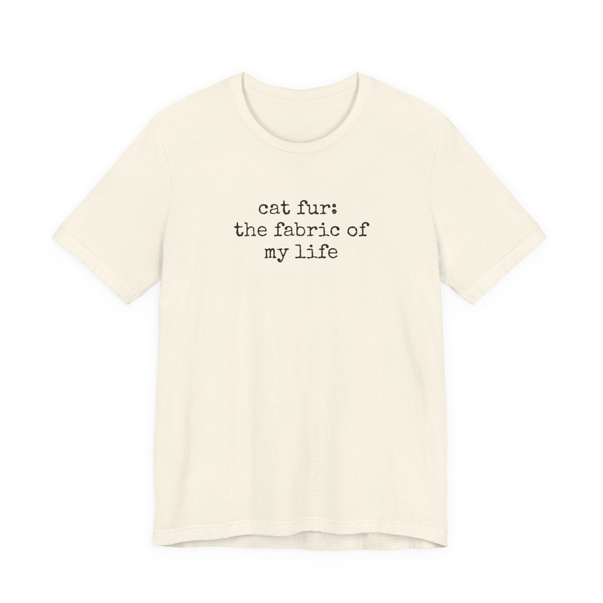 Cat Fur: The Fabric of my Life T-Shirt