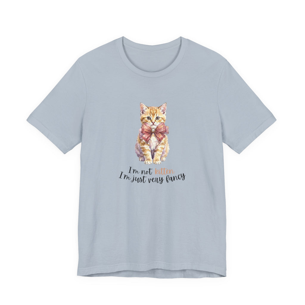 I'm Not Kitten - I'm Just Very Fancy T-Shirt