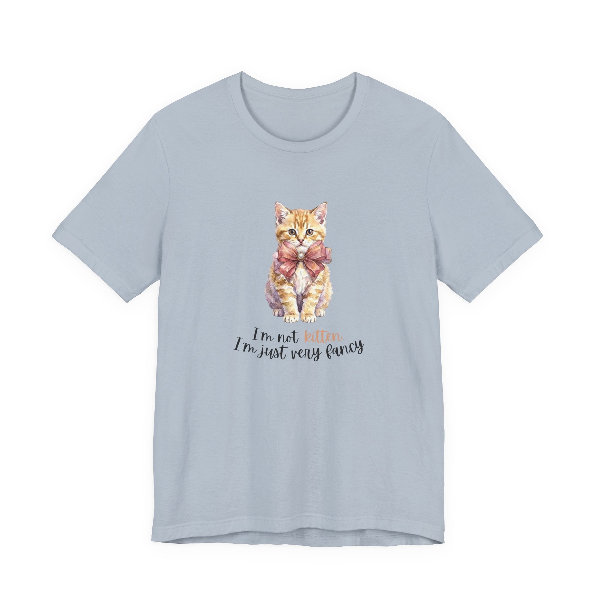 I'm Not Kitten - I'm Just Very Fancy T-Shirt