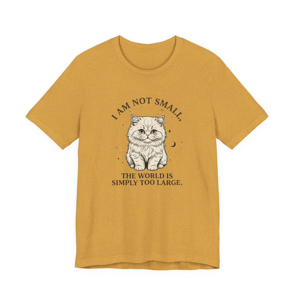 I am not Small, The World is Simply Too Large Cat T-Shirt