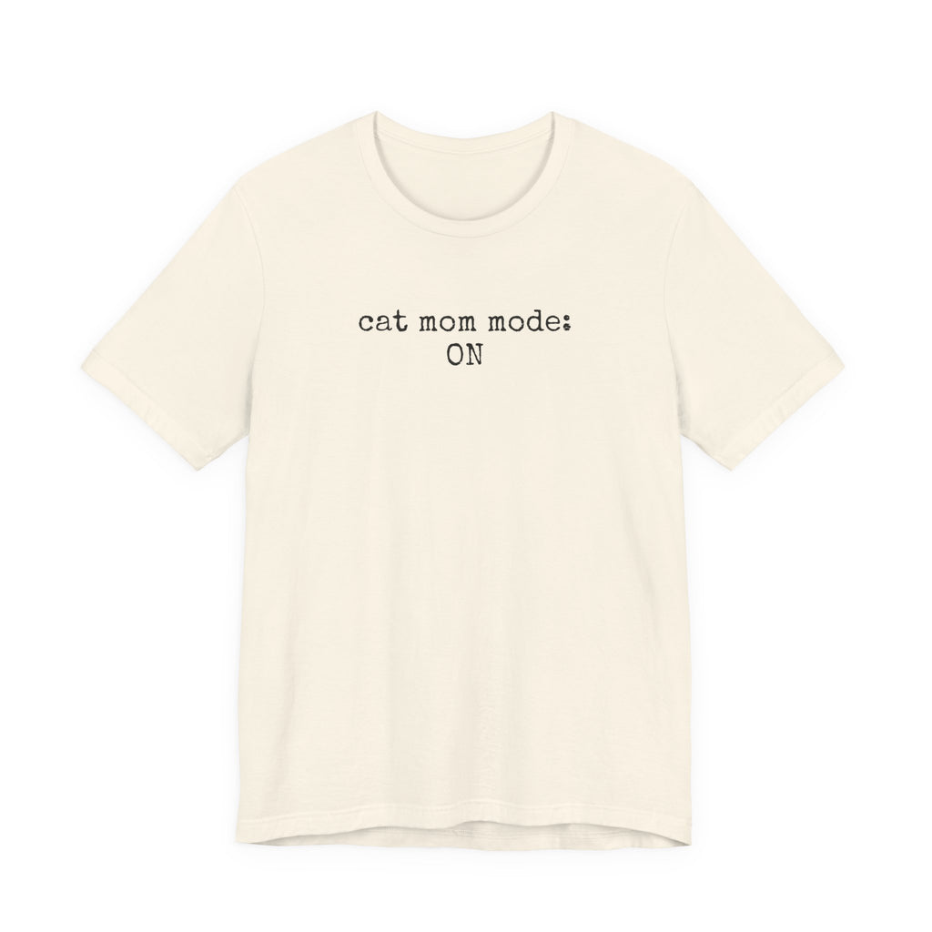 Cat Mom Mode: ON T-Shirt