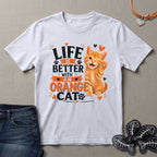 Life is Better with an Orange Cat T-Shirt