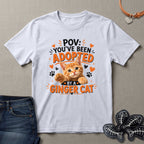 POV You've Been Adopted By an Orange Cat T-Shirt