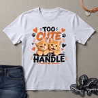 Too Cute to Handle Cat T-Shirt