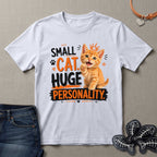 Small Cat Huge Personality T-Shirt