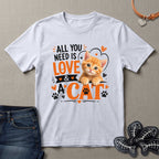 All You Need is Love and a Cat 2 T-Shirt