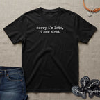 Sorry I'm Late, I Saw a Cat T-Shirt