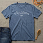 Sorry I'm Late My Dog Needed Belly Rugs T-Shirt