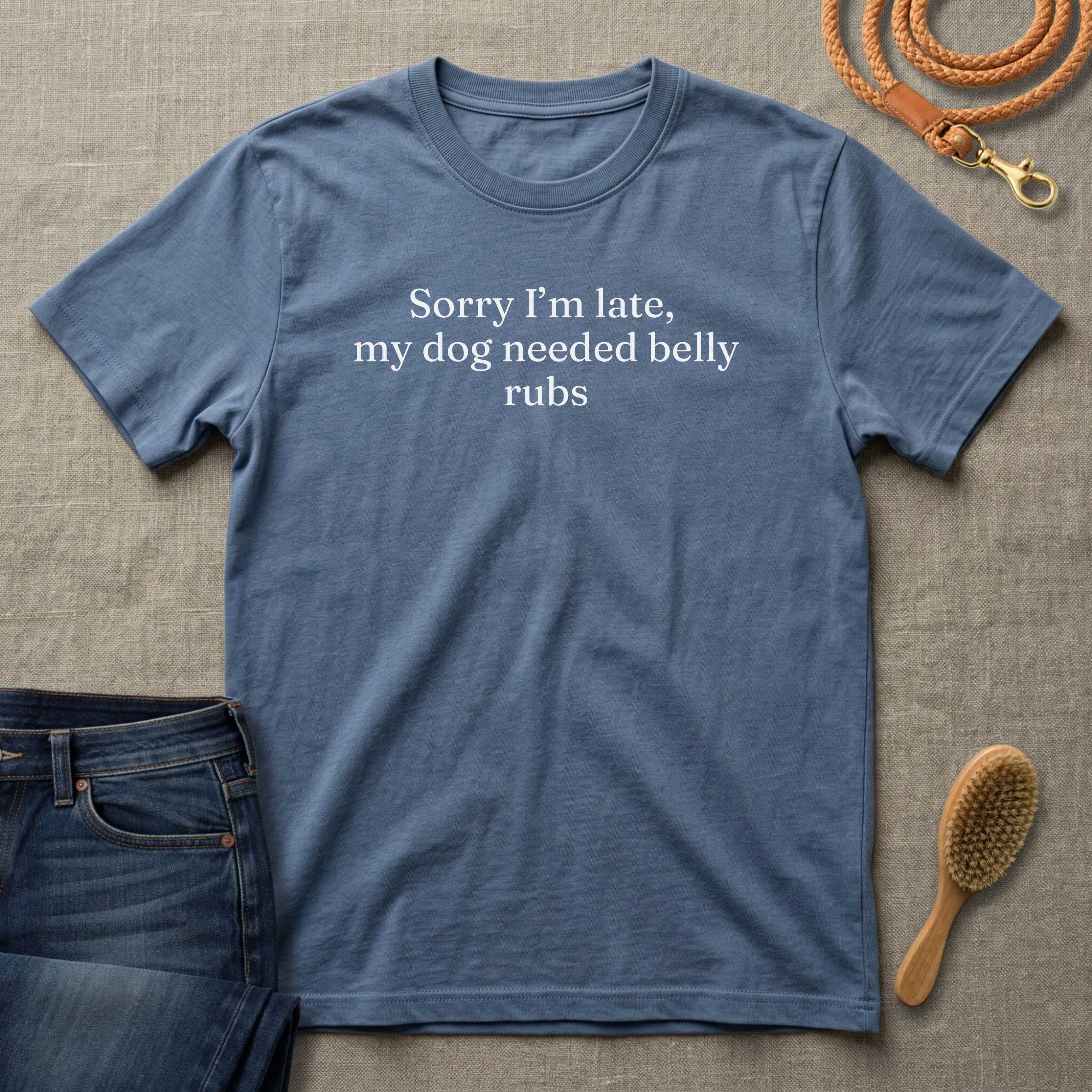 Sorry I'm Late My Dog Needed Belly Rugs T-Shirt