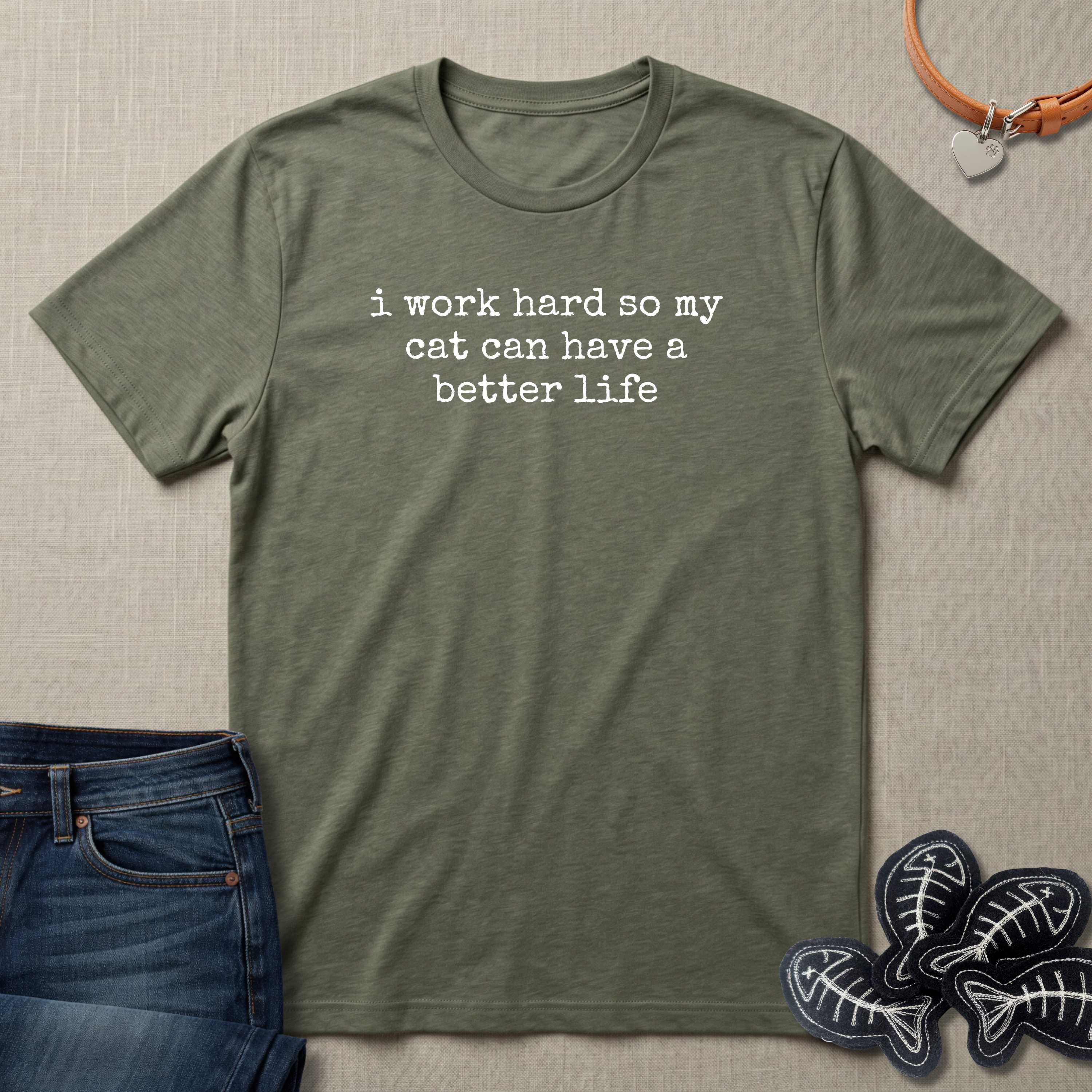 I Work Hard So My Cat Can Have A Better Life T-Shirt
