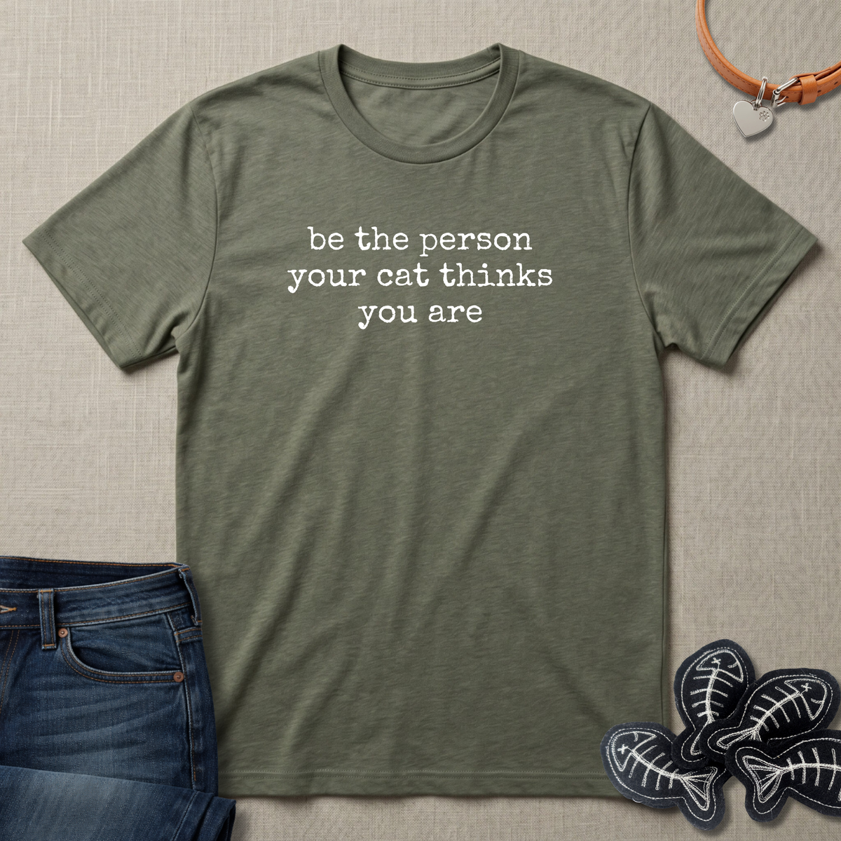 Be The Person Your Cat Thinks You Are T-Shirt