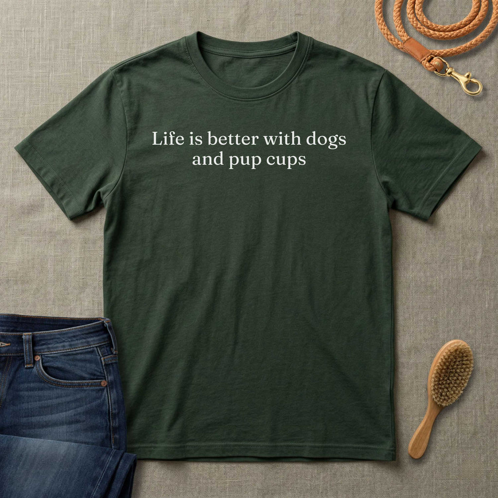 Life is Better with Dogs and Pup Cups T-Shirt