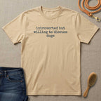 Introverted But Willing To Discuss Dogs T-Shirt