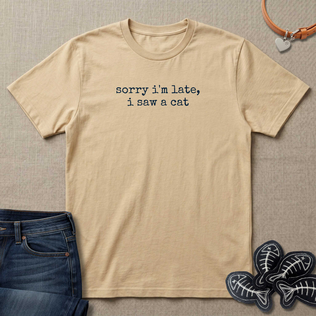 Sorry I'm Late, I Saw a Cat T-Shirt
