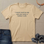 I Work Hard So My Cat Can Have A Better Life T-Shirt