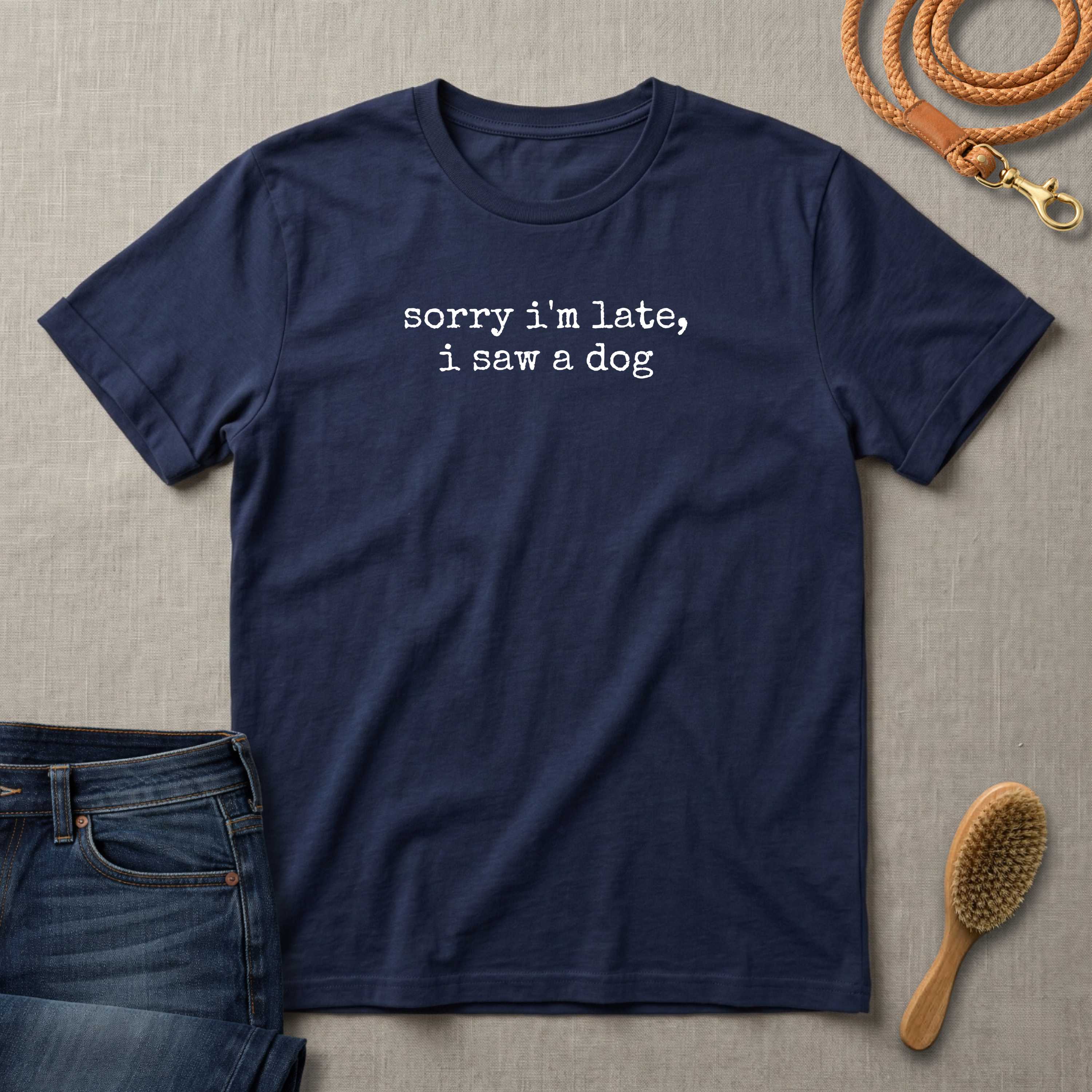 Sorry I'm Late I Saw a Dog T-Shirt