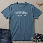 I Work Hard So My Cat Can Have A Better Life T-Shirt