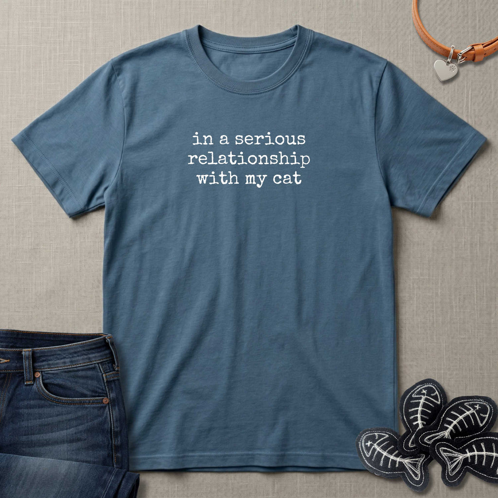 In A Serious Relationship With My Cat T-Shirt