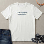 Life Happens, Cats Help T-Shirt