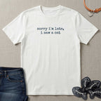 Sorry I'm Late, I Saw a Cat T-Shirt