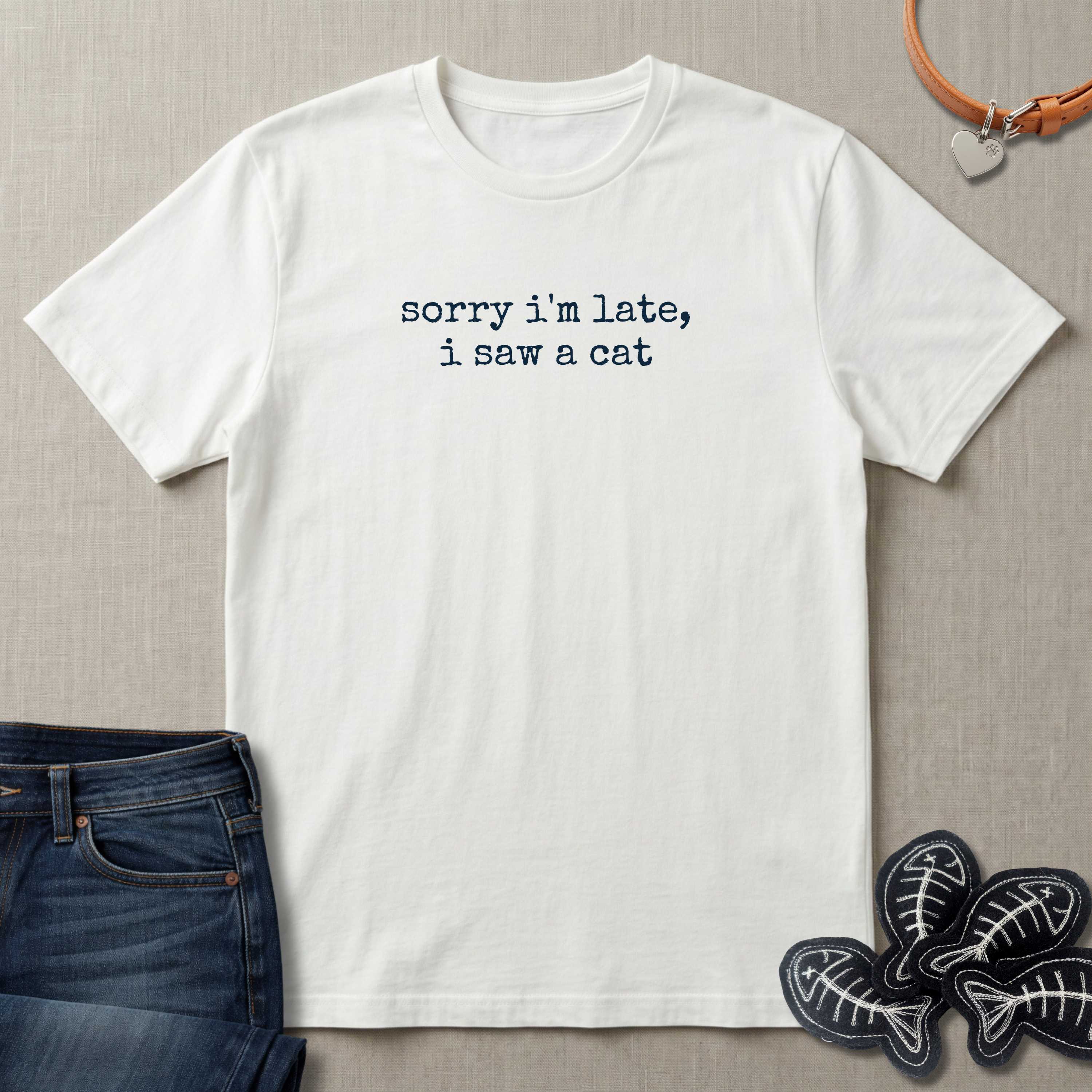 Sorry I'm Late, I Saw a Cat T-Shirt