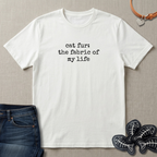 Cat Fur: The Fabric of my Life T-Shirt