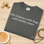 Life is Better with Dogs and Muddy Paws T-Shirt