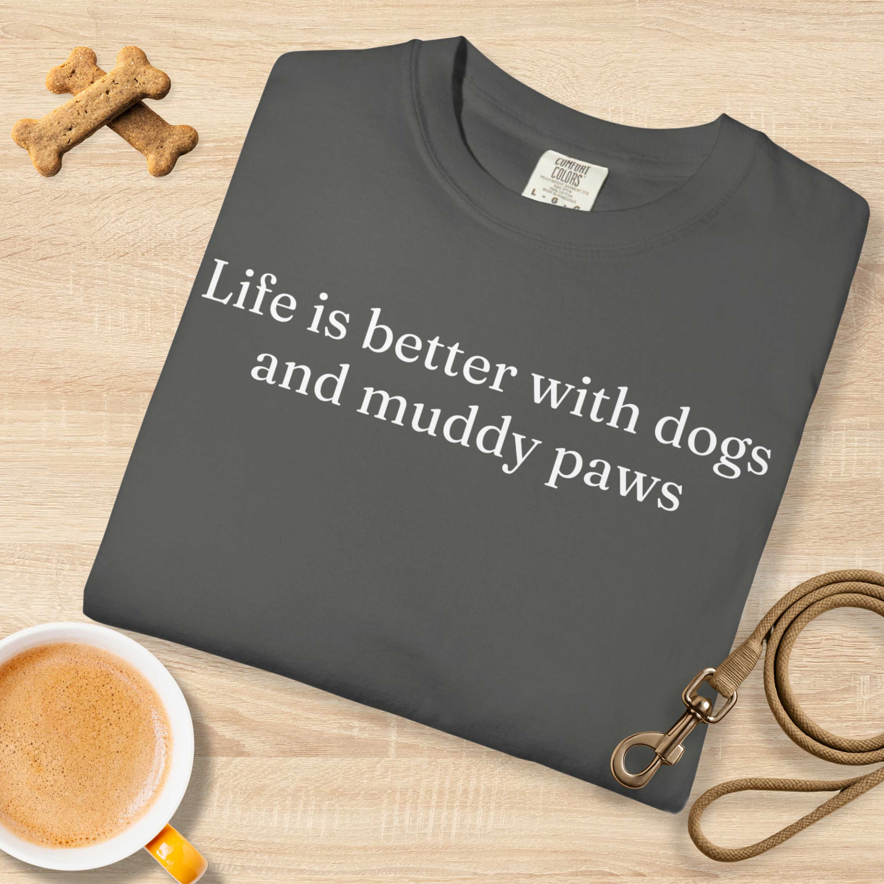 Life is Better with Dogs and Muddy Paws T-Shirt