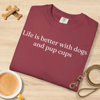 Life is Better with Dogs and Pup Cups T-Shirt