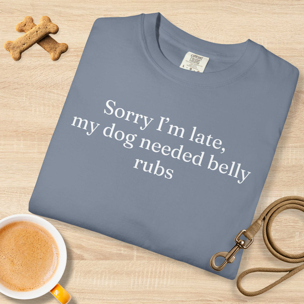 Sorry I'm Late My Dog Needed Belly Rugs T-Shirt