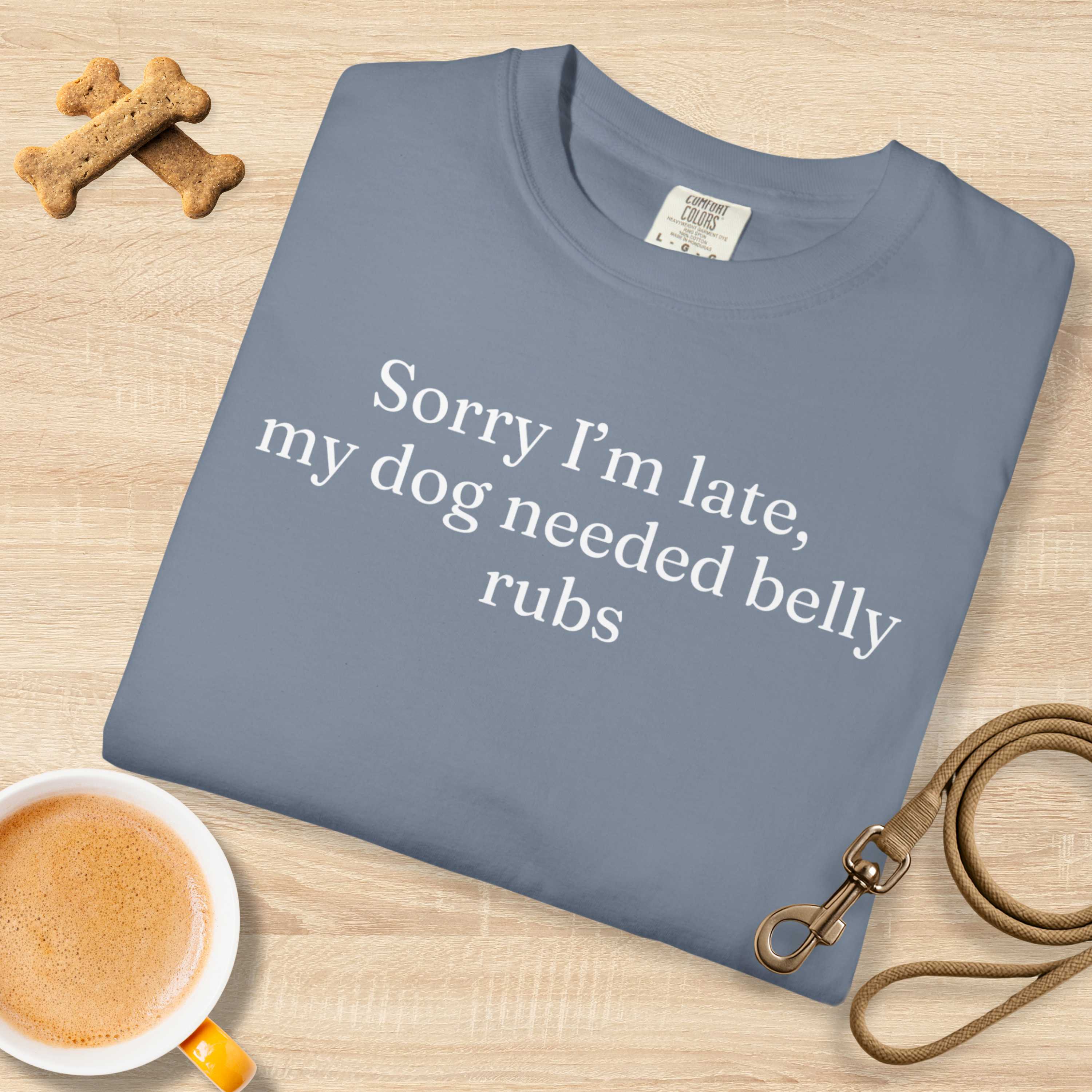 Sorry I'm Late My Dog Needed Belly Rugs T-Shirt