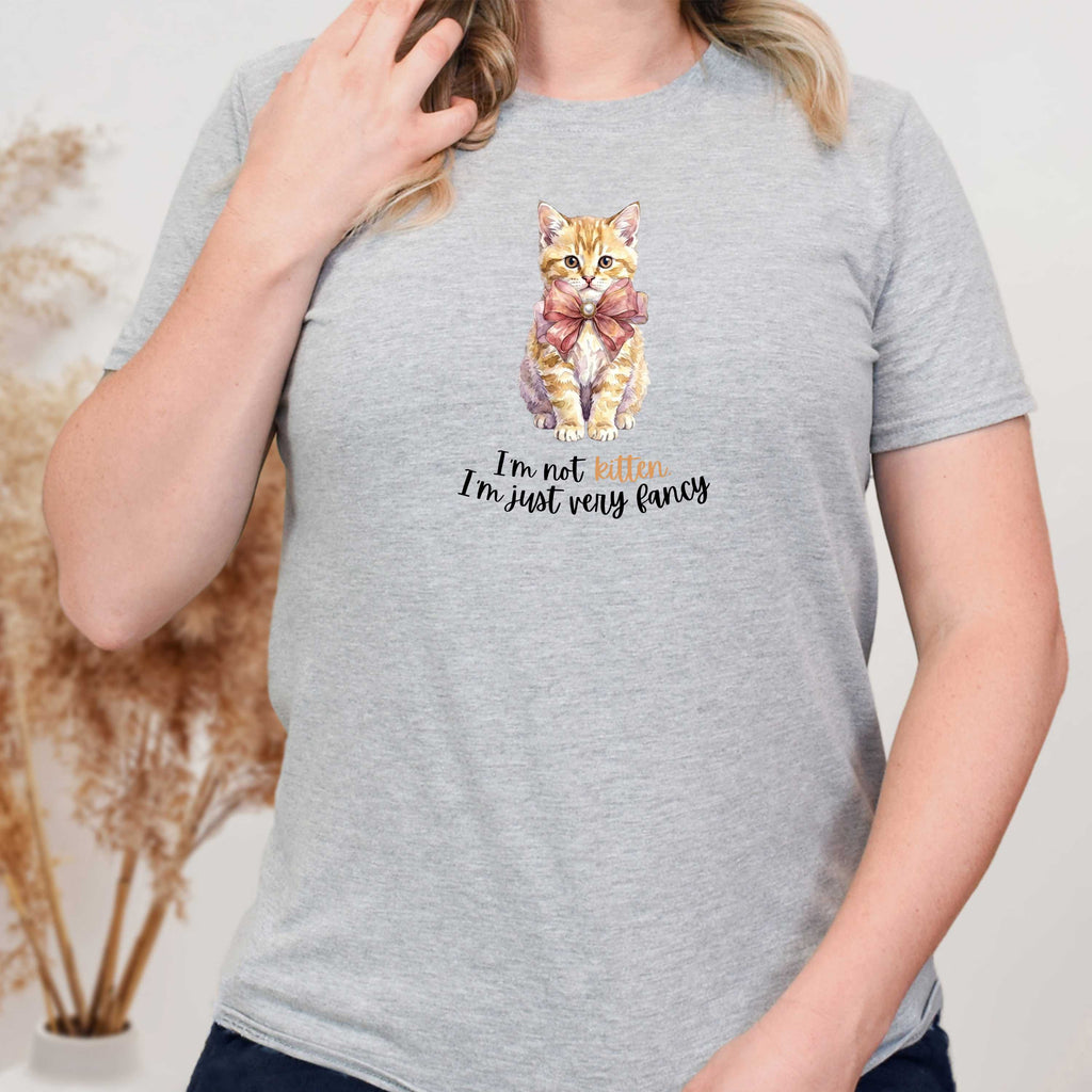 I'm Not Kitten - I'm Just Very Fancy T-Shirt