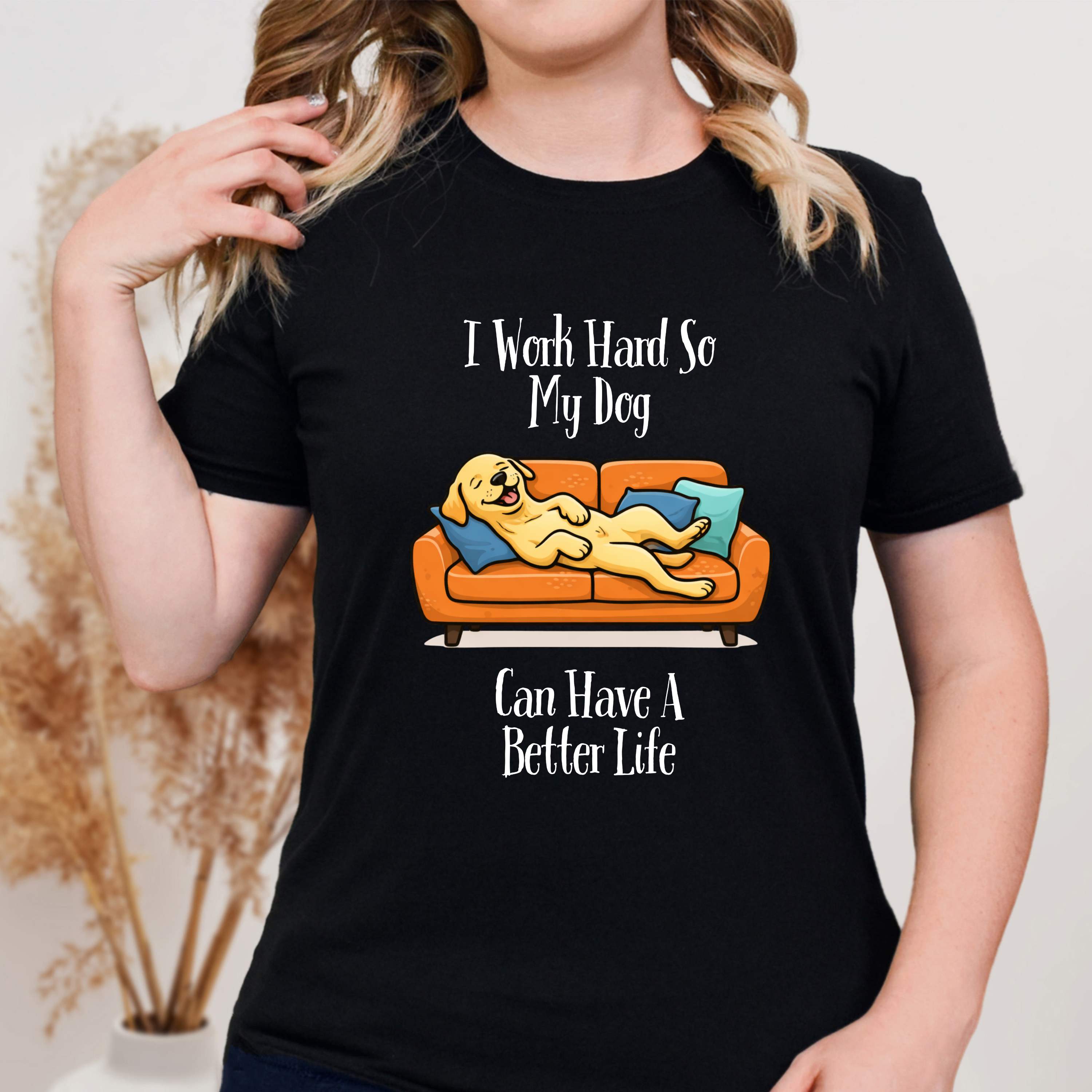 I Work Hard So My Dog Can Have a Better Life T-Shirt