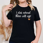 i was normal 3 cats ago T-Shirt