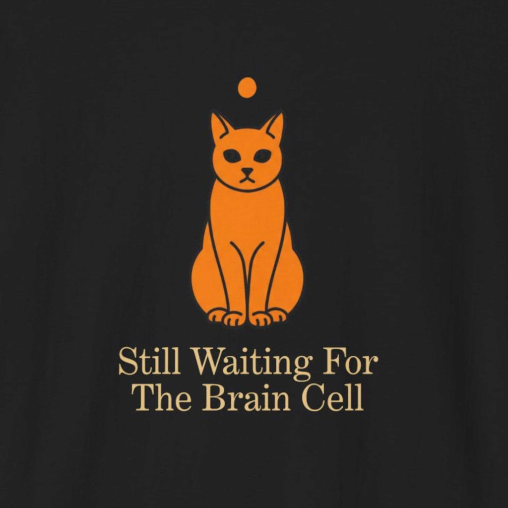 Still Waiting for the Brain Cell T-Shirt