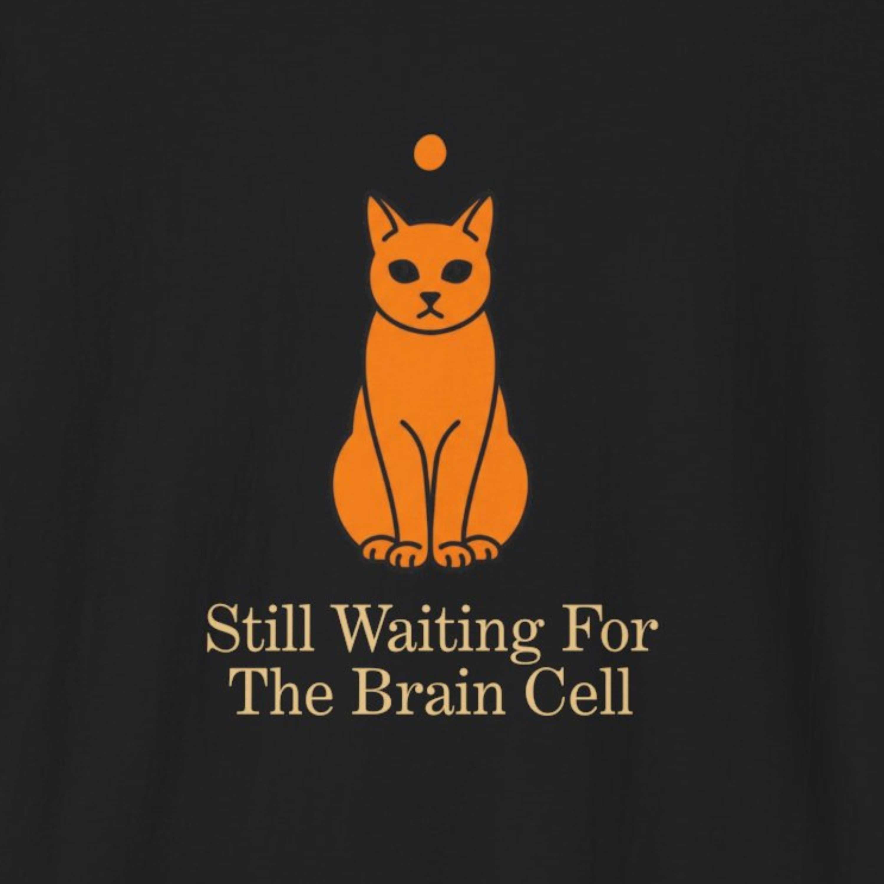 Still Waiting for the Brain Cell T-Shirt