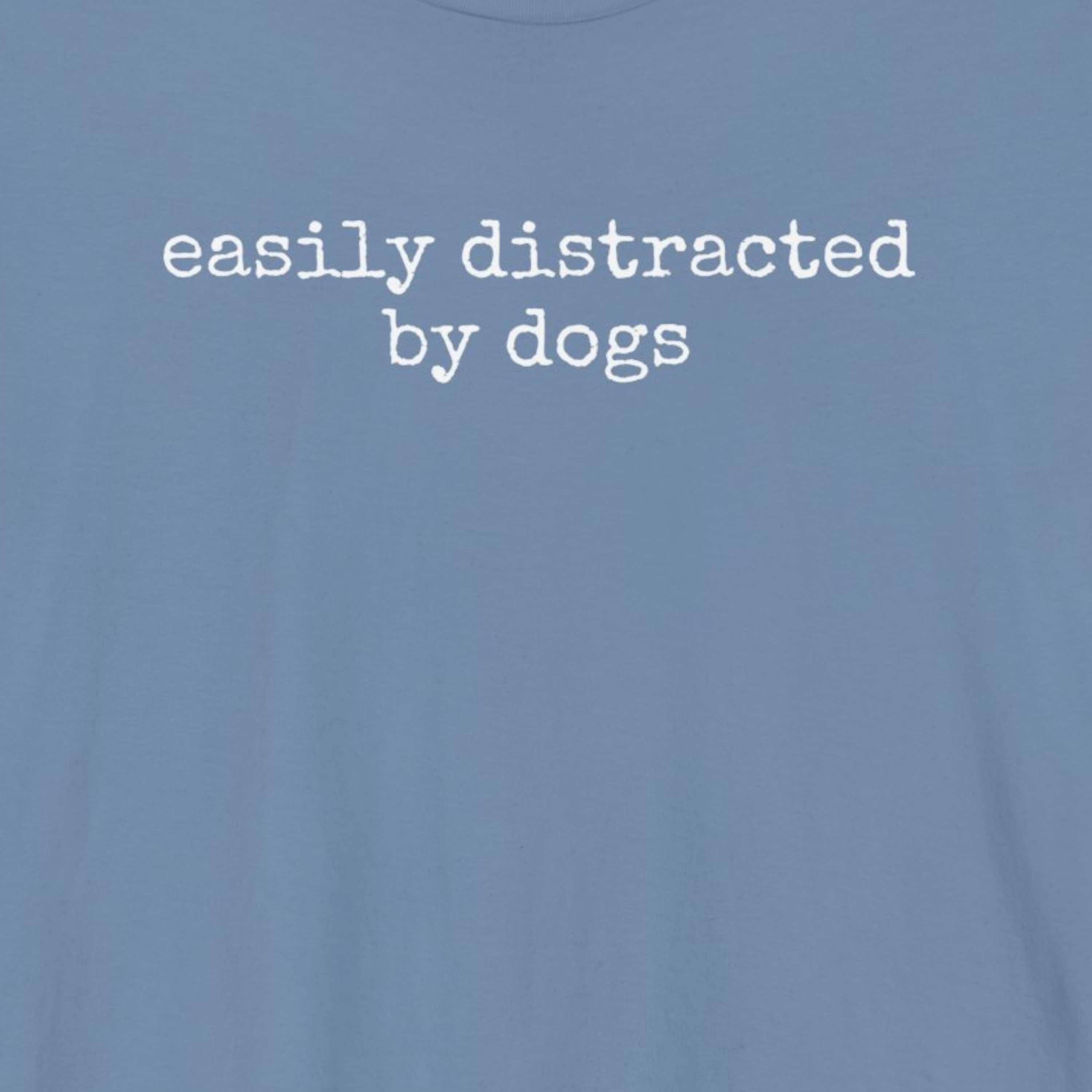 Easily Distracted by Dogs (Text) T-Shirt