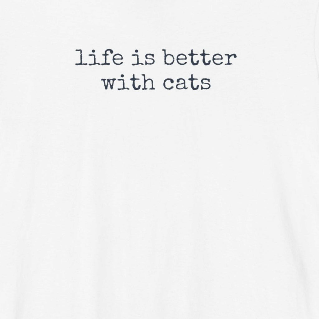Life is Better with Cats T-Shirt
