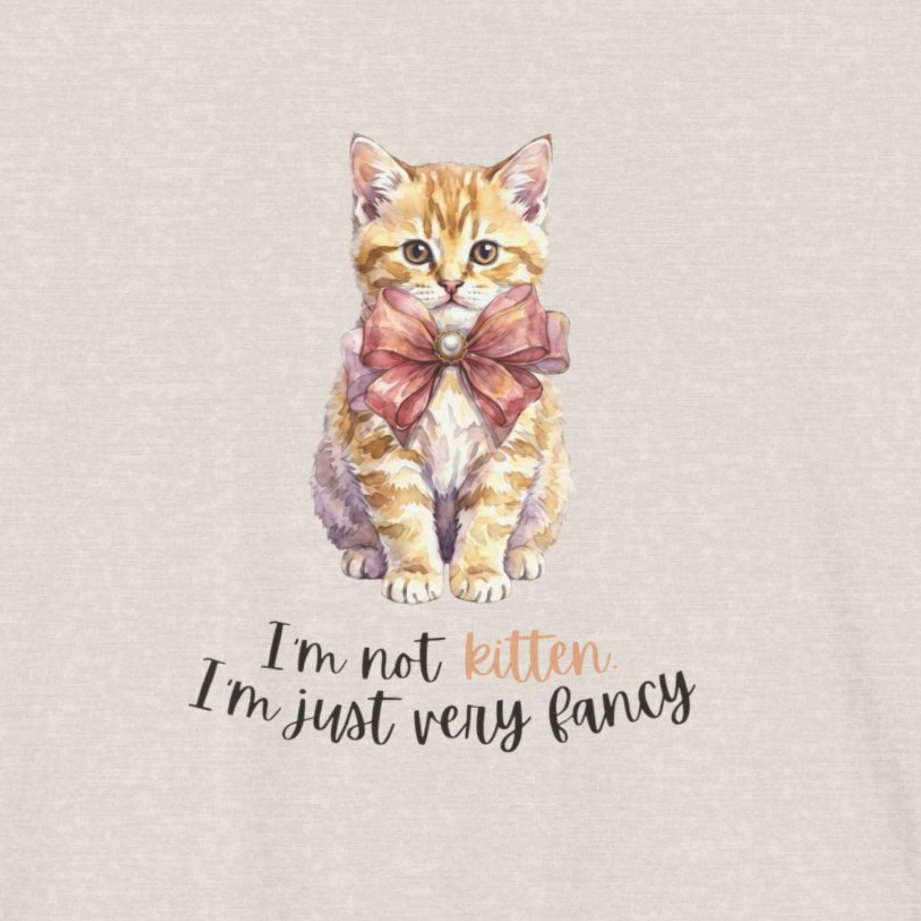 I'm Not Kitten - I'm Just Very Fancy T-Shirt