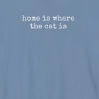 Home is Where the Cat Is (Text) T-Shirt