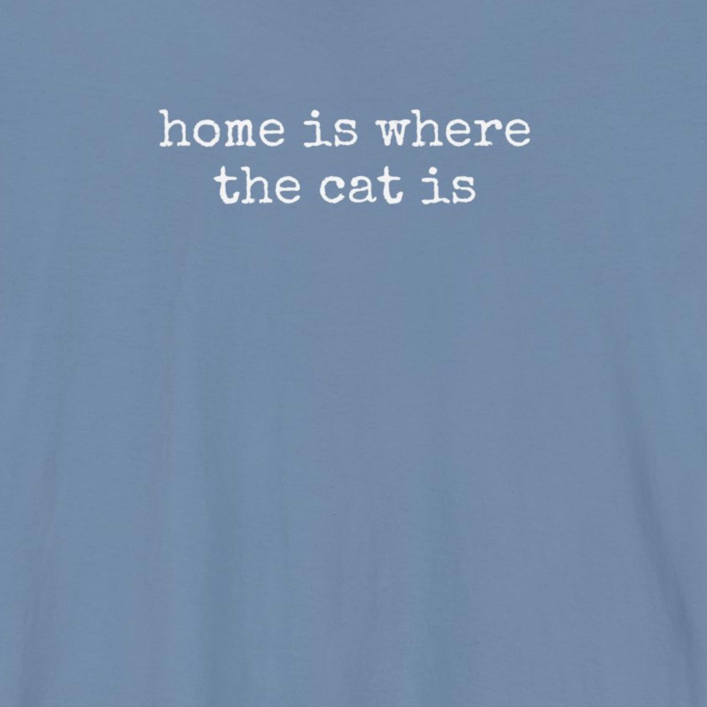 Home is Where the Cat Is (Text) T-Shirt
