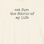 Cat Fur: The Fabric of my Life T-Shirt