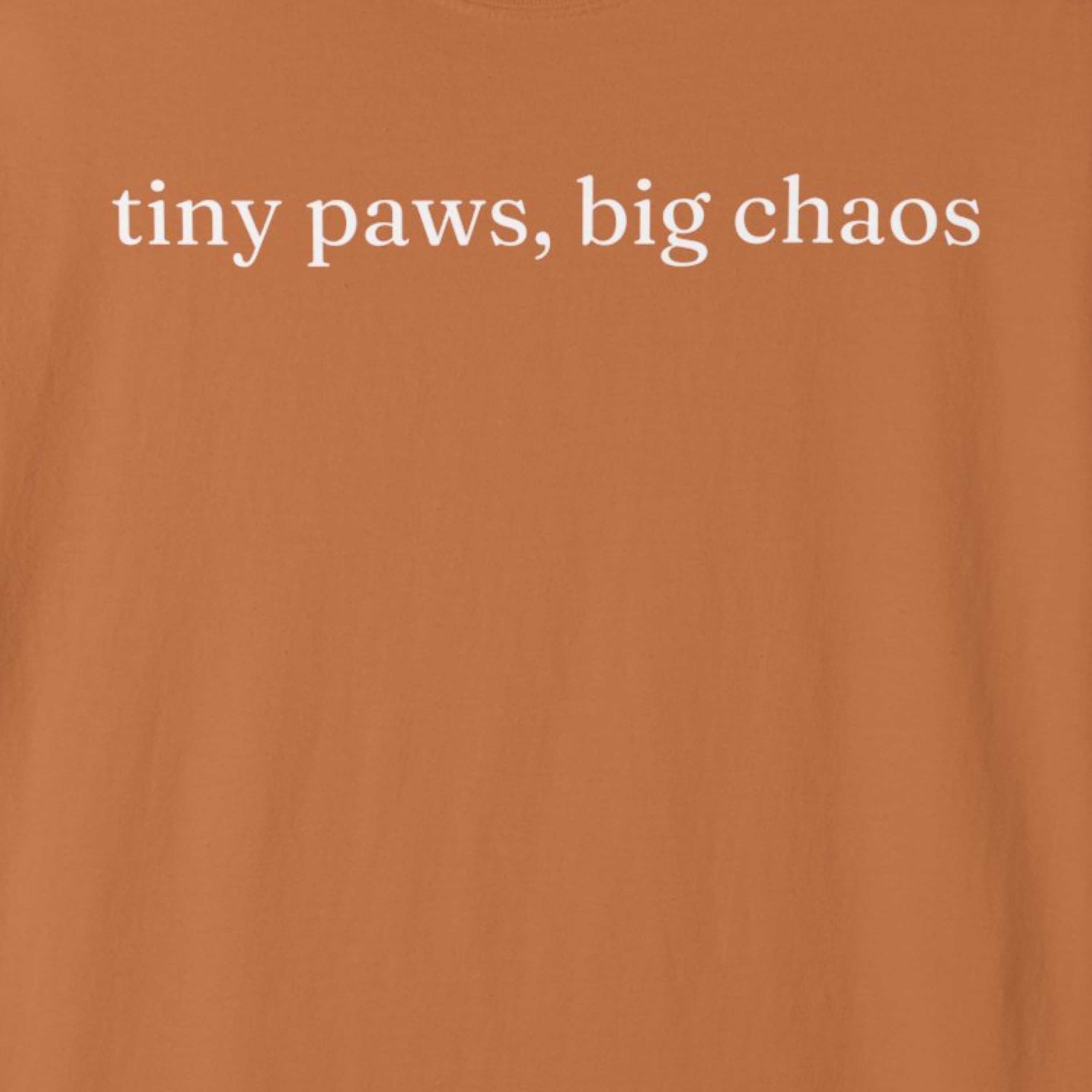 tiny paws, big chaos T-Shirt