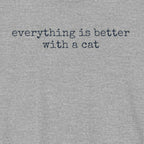 Everything is Better with a Cat T-Shirt